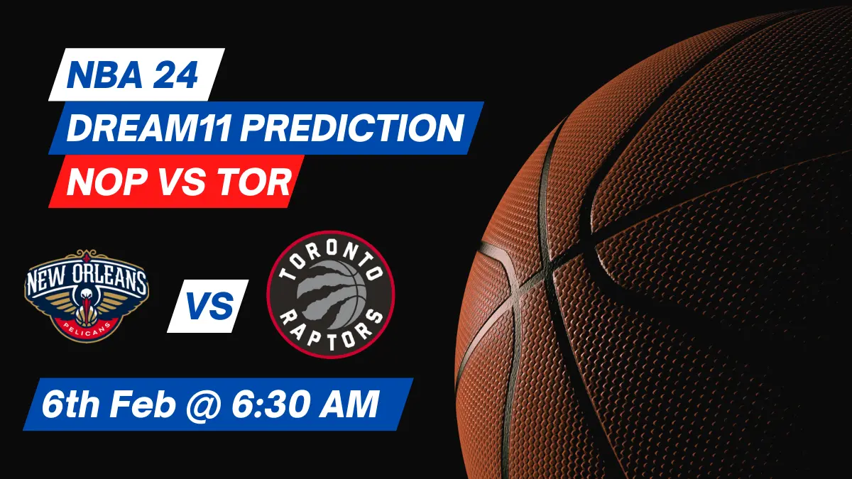 NOP vs TOR Dream11 Prediction: Lineup, Roster & Stats [NBA 2024]