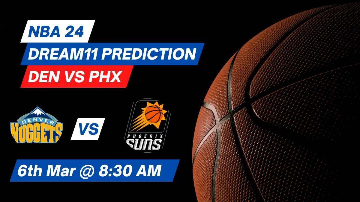 DEN vs PHX Dream11 Prediction: Lineup, Roster & Stats [NBA 2024]