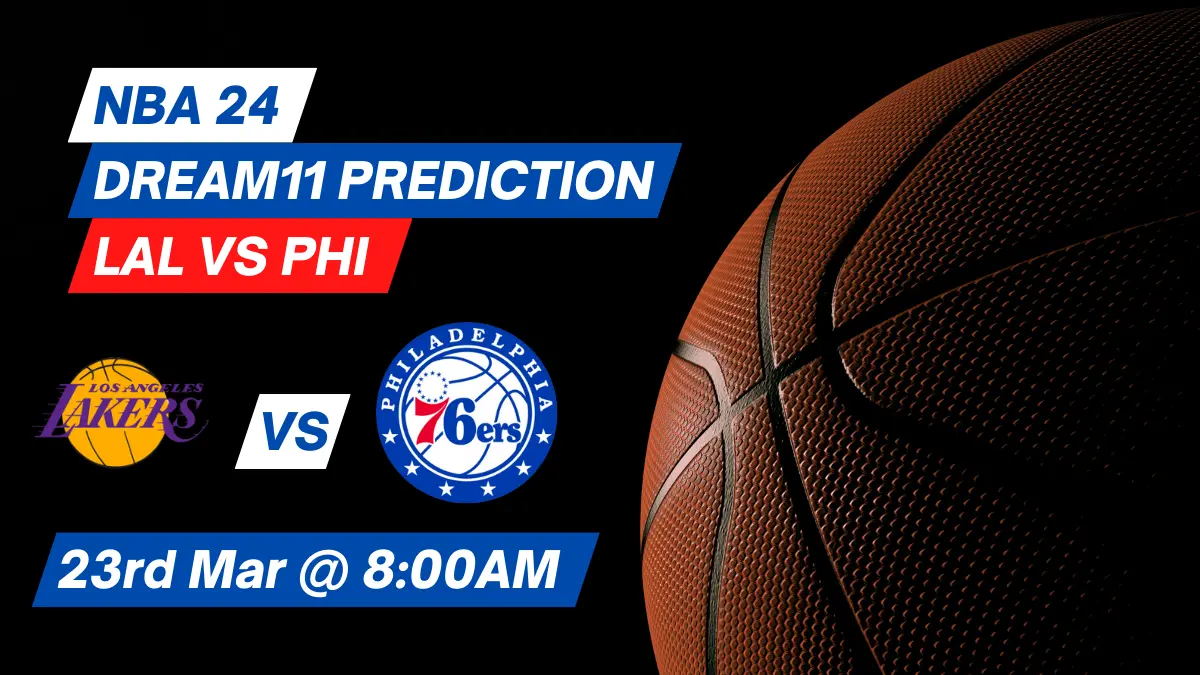 LAL vs PHI Dream11 Prediction: Lineup, Roster & Stats [NBA 2024]