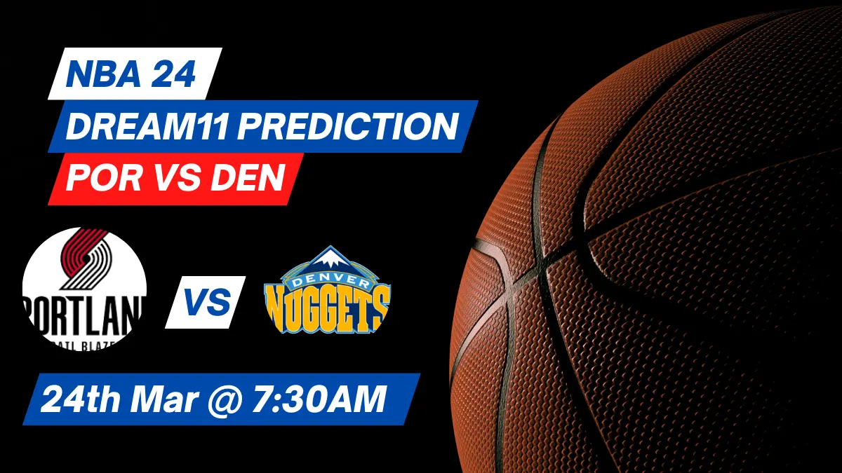 POR vs DEN Dream11 Prediction: Lineup, Roster & Stats [NBA 2024]