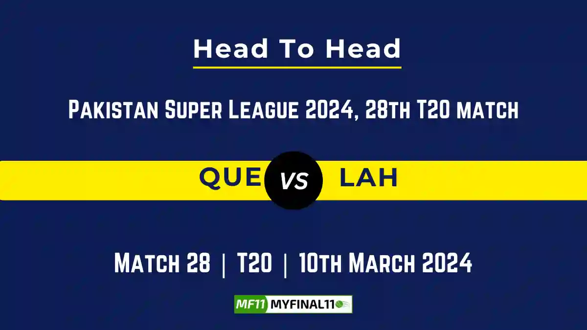 QUE vs LAH Head to Head, player records, and player Battle, Top Batsmen & Top Bowlers records for 28th Match of Pakistan Super League 2024 [10th March 2024]