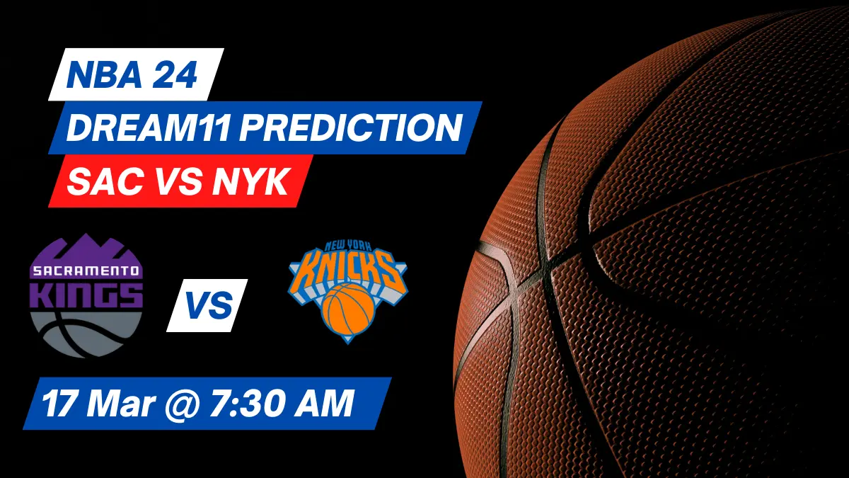 SAC vs NYK Dream11 Prediction: Lineup, Roster & Stats [NBA 2024]