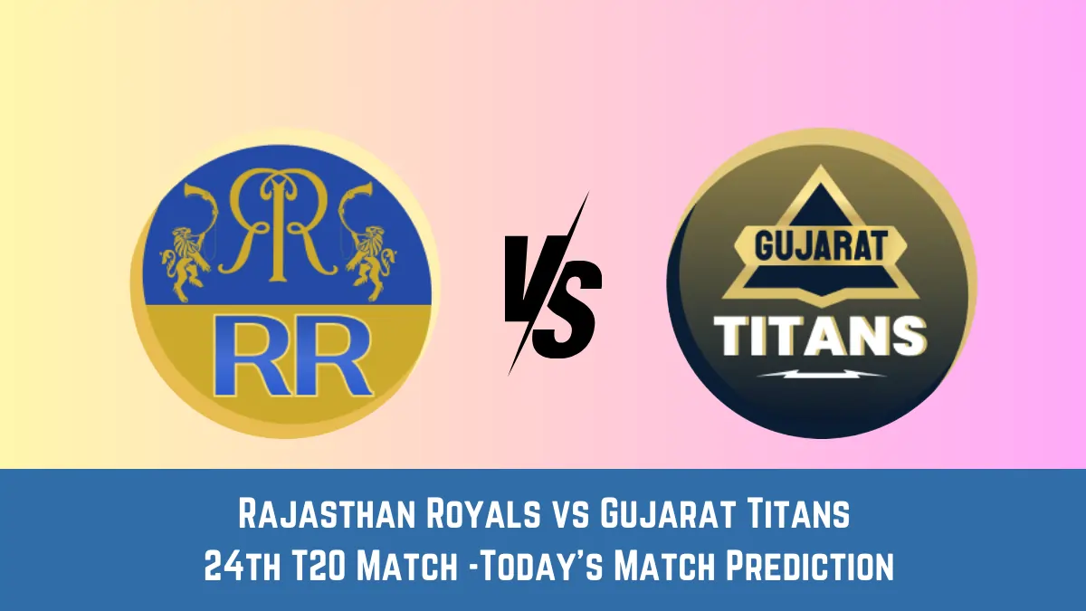 RR vs GT Today Match Prediction, 24th T20 Match: Rajasthan Royals vs Gujarat Titans Who Will Win Today Match?