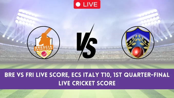 BRE vs FRI Live Score, ECS Italy T10, 1st Quarter Final Live Cricket Score