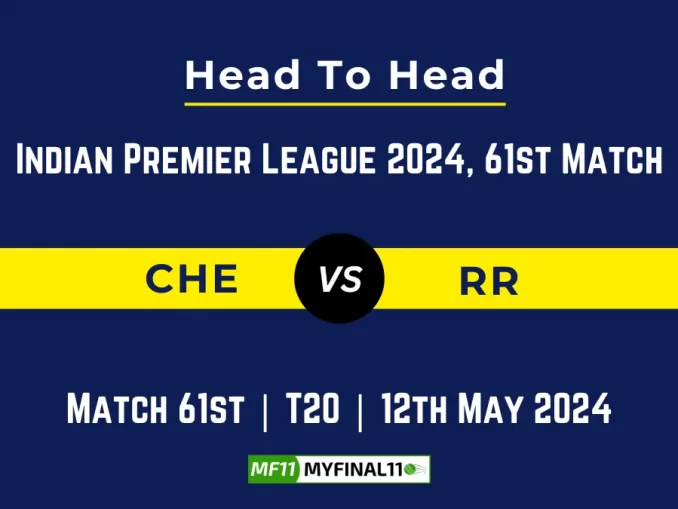 IPL 2024: CHE vs RR Head to Head, player records, and player Battle [12th May 2024]
