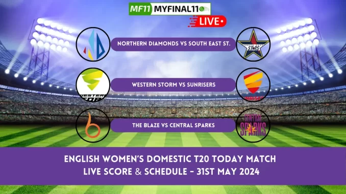 English Women’s Domestic T20 Live Score & Schedule Today Match - 31st May 2024