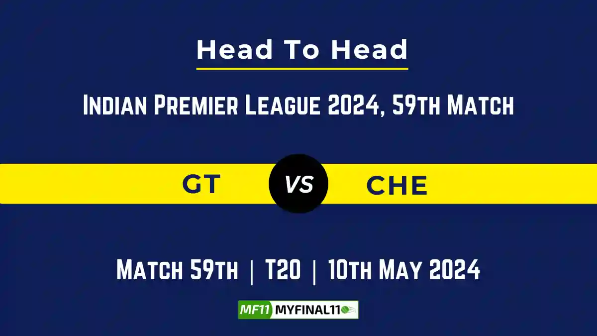 GT vs CHE Head to Head, player records, and player Battle, IPL 2024 [10th May 2024]