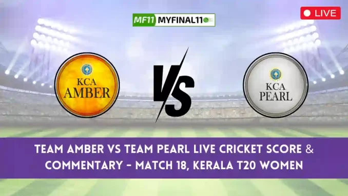AMB vs PEA Live Score, Kerala T20 Womens Live 2024, Team Amber vs Team Pearl Live Cricket Score & Commentary - Match 18