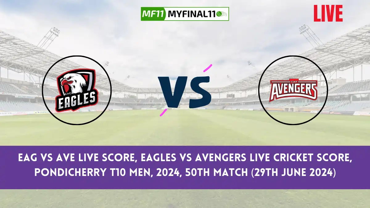 EAG vs AVE Live Score, Pondicherry T10 Men, 2024, 50th Match, Eagles vs Avengers Live Cricket Score & Commentary [29th June 2024]