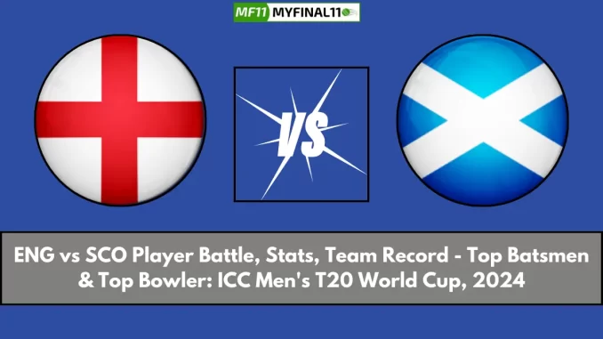 ENG vs SCO Player Battle, Stats, Team Record - Top Batsmen & Top Bowler: ICC Men's T20 World Cup, 2024