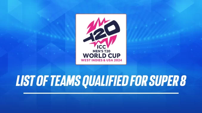 T20 World Cup 2024 Super 8 Scenario: Four Teams Secure Spots