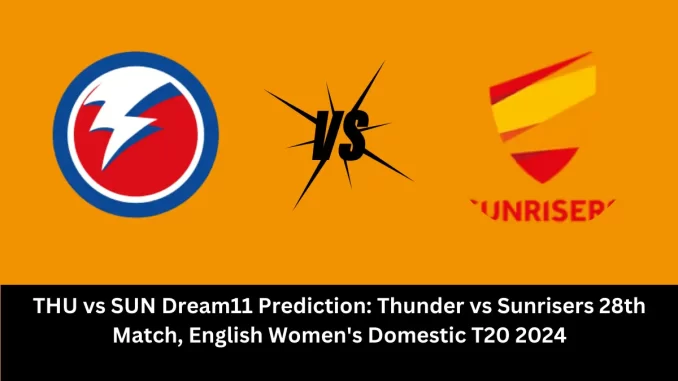 THU vs SUN Dream11 Prediction  - Thunder (THU) vs Sunrisers (SUN) Dream11 team THU vs SUN Player Stats: 28th Match of the English Women's Domestic T20 2024