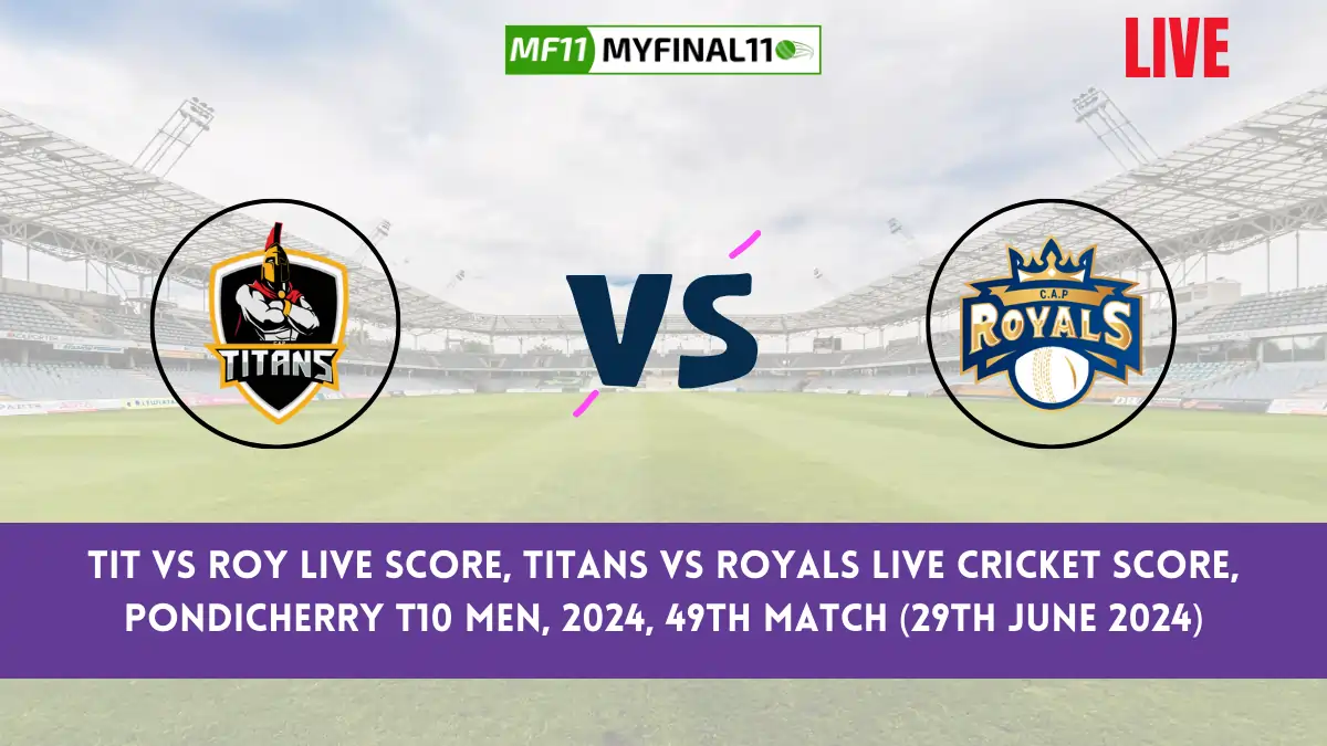 TIT vs ROY Live Score, Pondicherry T10 Men, 2024, 49th Match, Titans vs Royals Live Cricket Score & Commentary [29th June 2024]
