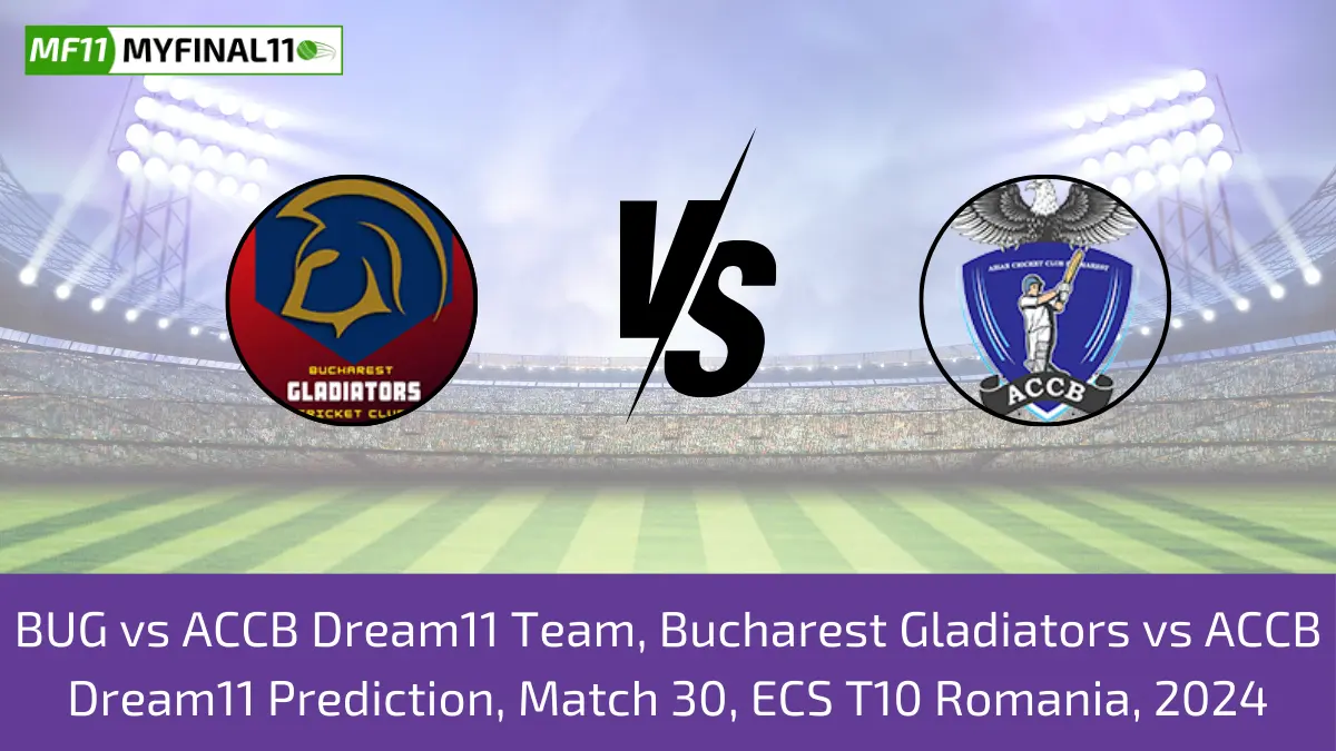 BUG vs ACCB Dream11 Team, Bucharest Gladiators vs ACCB Dream11 Prediction, Match 30, ECS T10 Romania, 2024