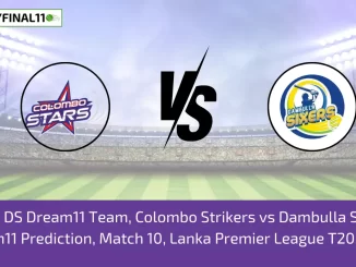 CS vs DS Dream11 Team, Colombo Strikers vs Dambulla Sixers Dream11 Prediction, Match 10, Lanka Premier League T20, 2024