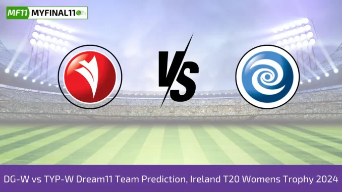 DG-W vs TYP-W Dream11 Team Prediction, Ireland T20 Womens Trophy 2024