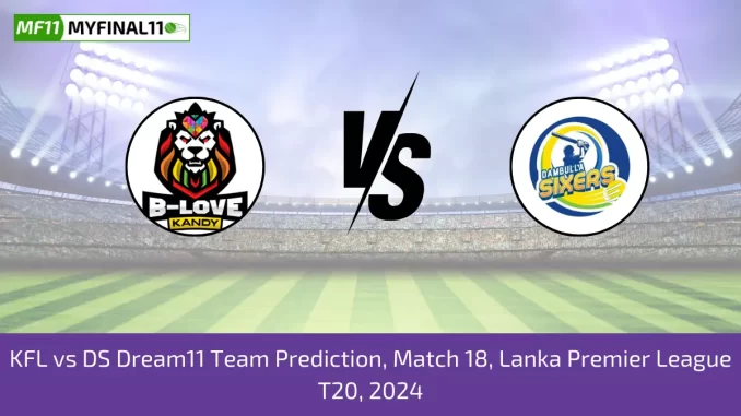 KFL vs DS Dream11 Team Prediction, Match 18, Lanka Premier League T20, 2024
