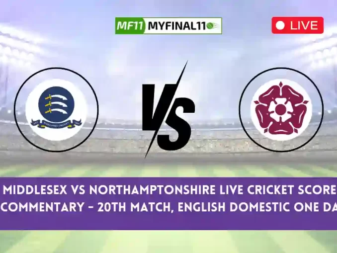 MID vs NOR Live Score, Scorecard, Middlesex vs Northamptonshire - 20th match, English Domestic One Day, 2024