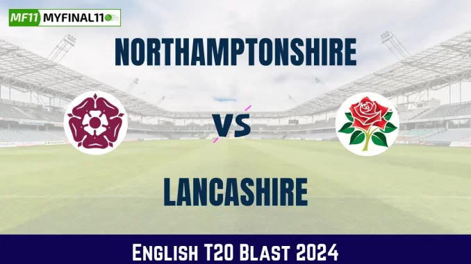 NOR vs LAN Dream11 Prediction, Fantasy Cricket Tips, Playing XI, Pitch Report, English T20 Blast 2024