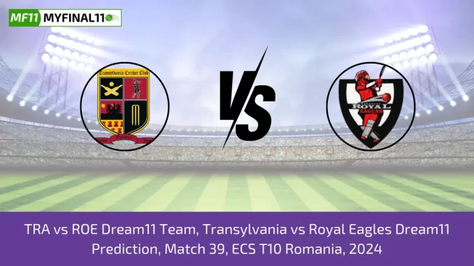 TRA vs ROE Dream11 Team, Transylvania vs Royal Eagles Dream11 Prediction, Match 39, ECS T10 Romania, 2024 (1)