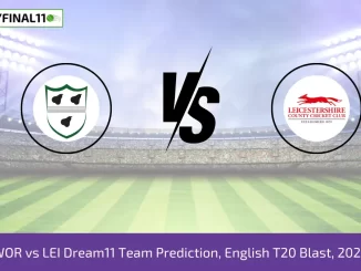 WOR vs LEI Dream11 Team Prediction, English T20 Blast, 2024
