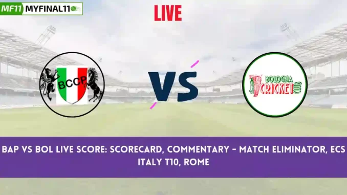 BAP vs BOL Live Score: Scorecard, Ball by Ball Commentary - Eliminator, ECS Italy T10, Rome 2024