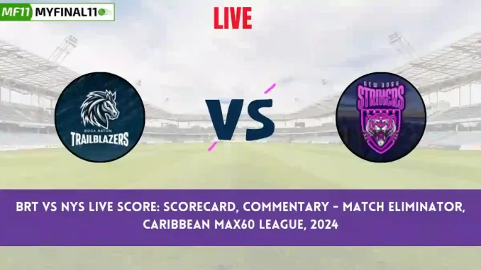 BRT vs NYS Live Score: Scorecard, Ball by Ball Commentary - Eliminator, Caribbean MAX60 League, 2024