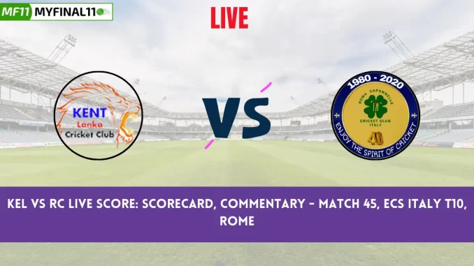KEL vs RC Live Score: Scorecard, Commentary - Match 45, ECS Italy T10, Rome