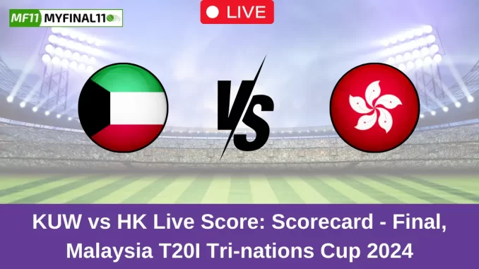 KUW vs HK Live Score: Scorecard, Ball by Ball Commentary - Final, Malaysia T20I Tri-nations Cup 2024