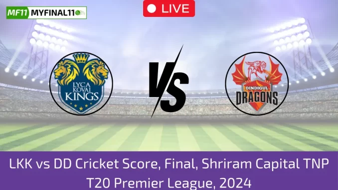 LKK vs DD Cricket Score, Final, Shriram Capital TNP T20 Premier League, 2024 (1)