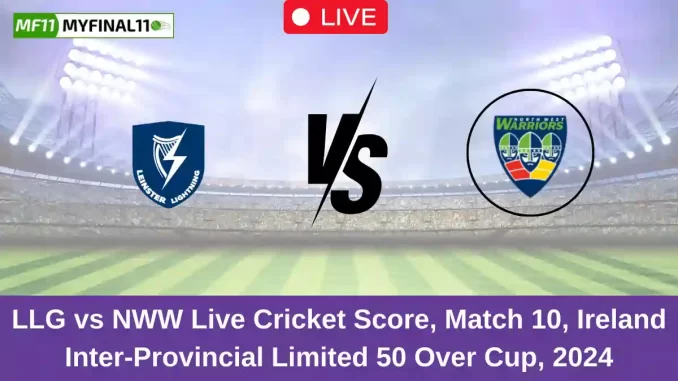 LLG vs NWW Live Cricket Score, Match 10, Ireland Inter-Provincial Limited 50 Over Cup, 2024