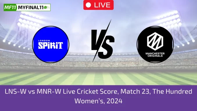 LNS-W vs MNR-W Live Cricket Score, Match 23, The Hundred Womens, 2024