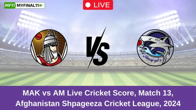 MAK vs AM Live Cricket Score, Match 13, Afghanistan Shpageeza Cricket League, 2024