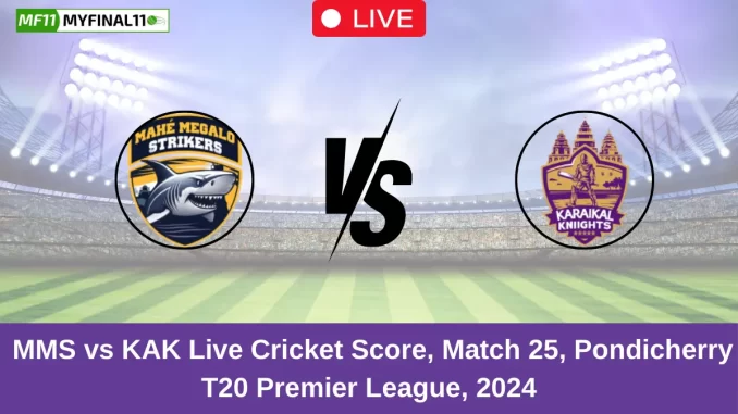 _MMS vs KAK Live Cricket Score, Match 25, Pondicherry T20 Premier League, 2024