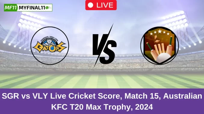 SGR vs VLY Live Cricket Score, Match 15, Australian KFC T20 Max Trophy, 2024