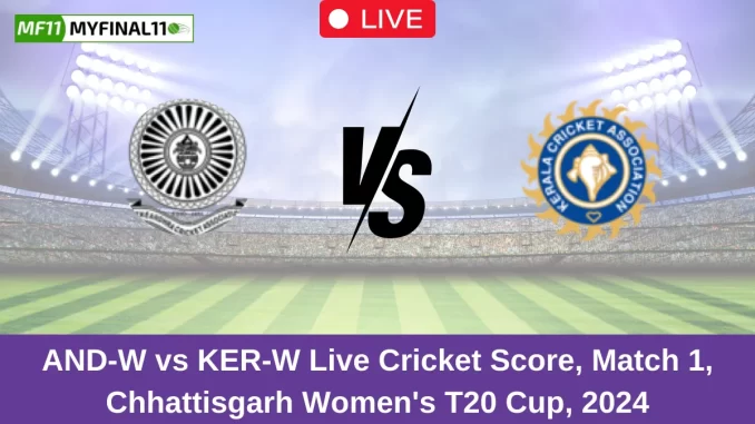 AND-W vs KER-W Live Cricket Score, Match 1, Chhattisgarh Women's T20 Cup, 2024