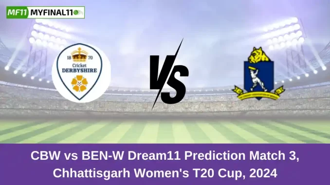 CBW vs BEN-W Dream11 Prediction Match 3, Chhattisgarh Women's T20 Cup, 2024