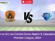 DW vs UI Live Cricket Score Match 9, Uttarakhand Premier League, 2024