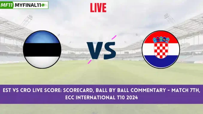 EST vs CRO Live Score: Scorecard, Ball by Ball Commentary - Match 7, ECC International T10 2024