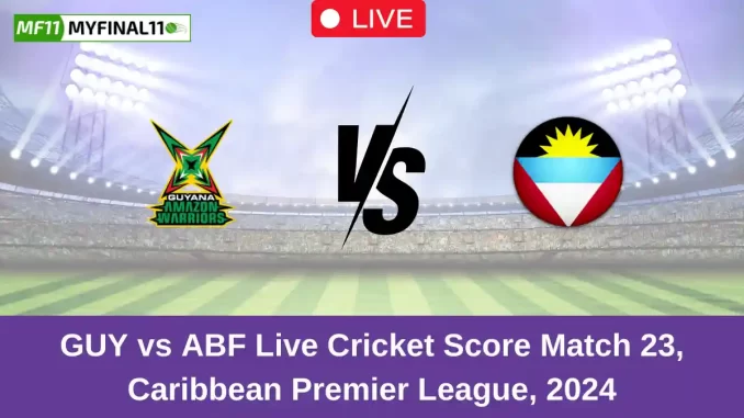 GUY vs ABF Live Cricket Score Match 23, Caribbean Premier League, 2024