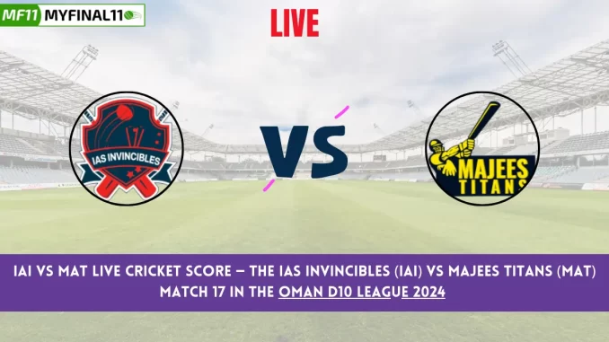 IAI vs MAT Live Cricket Score — The IAS Invincibles (IAI) vs Majees Titans (MAT) Match 17 in the Oman D10 League 2024