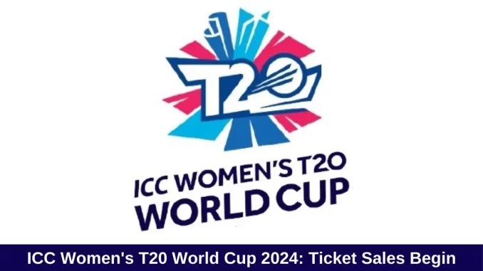 ICC Women's T20 World Cup 2024: Tickets on Sale, Free Entry for Kids, and Exciting Matchups Await!