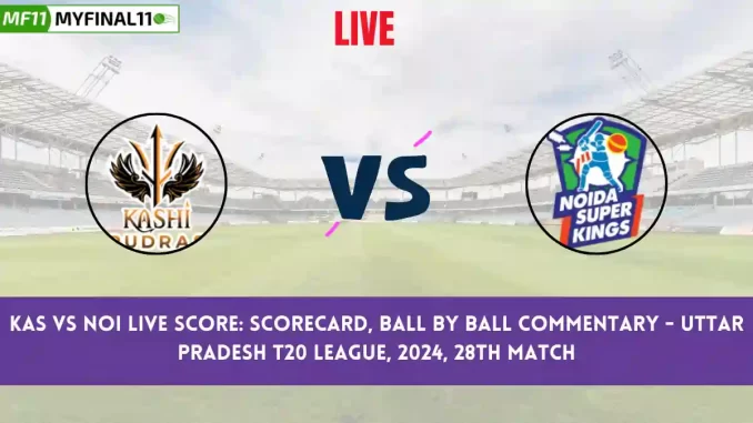 KAS vs NOI Live Score: Scorecard, Ball by Ball Commentary - Match 28, Uttar Pradesh T20 League 2024