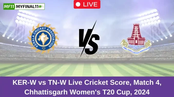 KER-W vs TN-W Live Cricket Score, Match 4, Chhattisgarh Women's T20 Cup, 2024