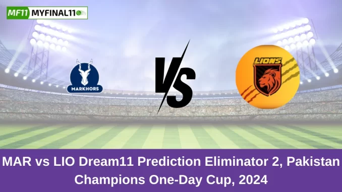 MAR vs LIO Dream11 Prediction Eliminator 2, Pakistan Champions One-Day Cup, 2024