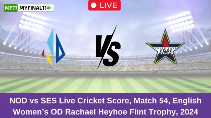 NOD vs SES Live Cricket Score, Match 54, English Women’s OD Rachael Heyhoe Flint Trophy, 2024