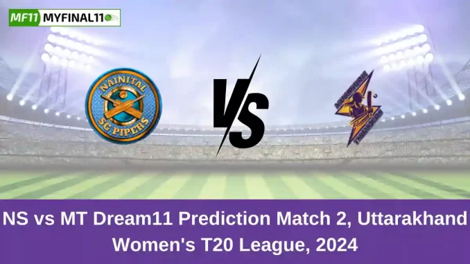 NS vs MT Dream11 Prediction Match 2, Uttarakhand Women's T20 League, 2024