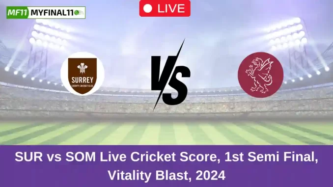 SUR vs SOM Live Cricket Score, 1st Semi Final, Vitality Blast, 2024