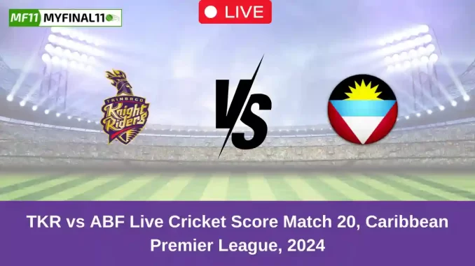 TKR vs ABF Live Cricket Score Match 20, Caribbean Premier League, 2024