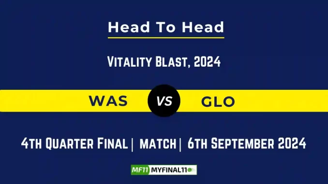 WAS vs GLO Player Battle, Head to Head Team Stats, Player Record: English T20 Blast